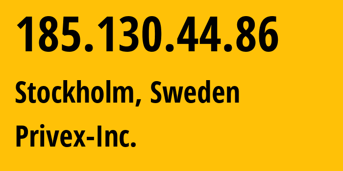 IP address 185.130.44.86 (Stockholm, Stockholm County, Sweden) get location, coordinates on map, ISP provider AS210083 Privex-Inc. // who is provider of ip address 185.130.44.86, whose IP address