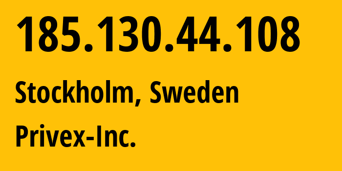 IP address 185.130.44.108 (Stockholm, Stockholm County, Sweden) get location, coordinates on map, ISP provider AS210083 Privex-Inc. // who is provider of ip address 185.130.44.108, whose IP address