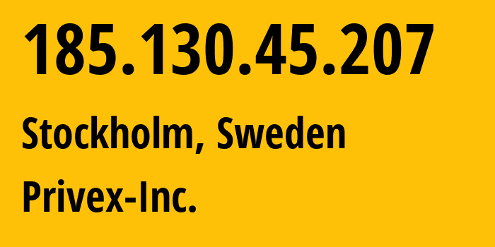 IP-адрес 185.130.45.207 (Стокгольм, Stockholm County, Швеция) определить местоположение, координаты на карте, ISP провайдер AS210083 Privex-Inc. // кто провайдер айпи-адреса 185.130.45.207