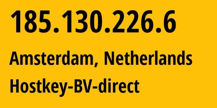 IP-адрес 185.130.226.6 (Амстердам, Северная Голландия, Нидерланды) определить местоположение, координаты на карте, ISP провайдер AS57043 Hostkey-BV-direct // кто провайдер айпи-адреса 185.130.226.6