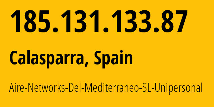 IP address 185.131.133.87 (Calasparra, Murcia, Spain) get location, coordinates on map, ISP provider AS29119 Aire-Networks-Del-Mediterraneo-SL-Unipersonal // who is provider of ip address 185.131.133.87, whose IP address