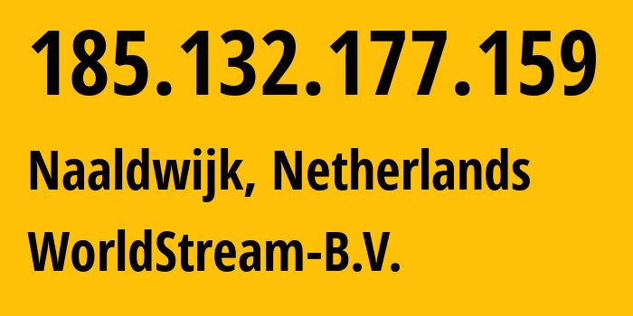 IP address 185.132.177.159 (Naaldwijk, South Holland, Netherlands) get location, coordinates on map, ISP provider AS49981 WorldStream-B.V. // who is provider of ip address 185.132.177.159, whose IP address