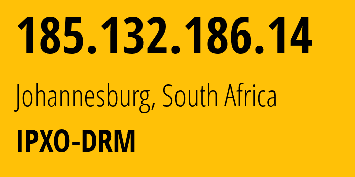 IP-адрес 185.132.186.14 (Йоханнесбург, Гаутенг, ЮАР) определить местоположение, координаты на карте, ISP провайдер AS206092 IPXO-DRM // кто провайдер айпи-адреса 185.132.186.14