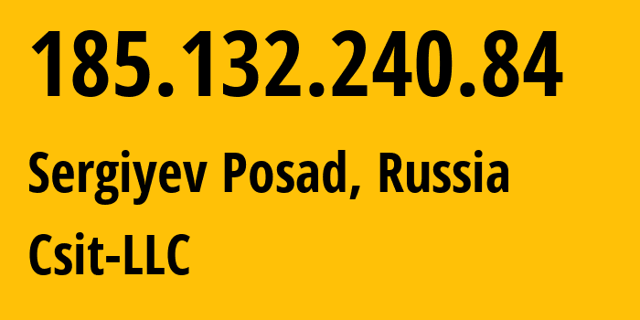 IP address 185.132.240.84 (Sergiyev Posad, Moscow Oblast, Russia) get location, coordinates on map, ISP provider AS43826 Csit-LLC // who is provider of ip address 185.132.240.84, whose IP address