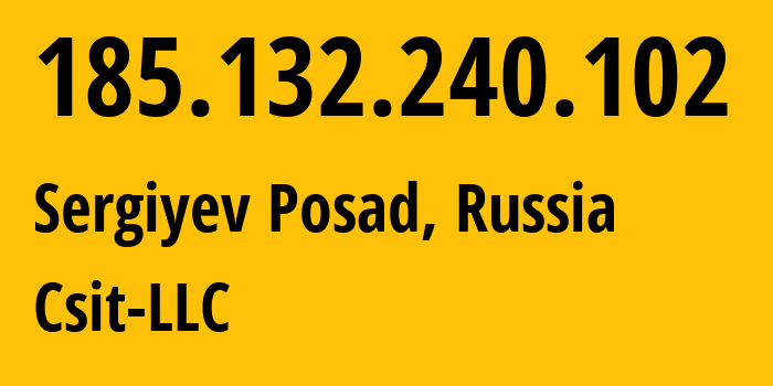 IP address 185.132.240.102 (Sergiyev Posad, Moscow Oblast, Russia) get location, coordinates on map, ISP provider AS43826 Csit-LLC // who is provider of ip address 185.132.240.102, whose IP address