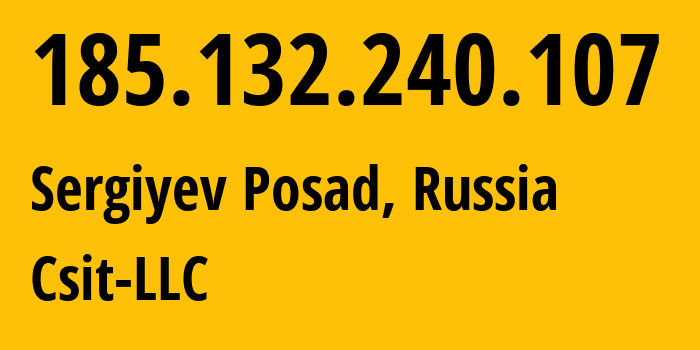 IP-адрес 185.132.240.107 (Сергиев Посад, Московская область, Россия) определить местоположение, координаты на карте, ISP провайдер AS43826 Csit-LLC // кто провайдер айпи-адреса 185.132.240.107