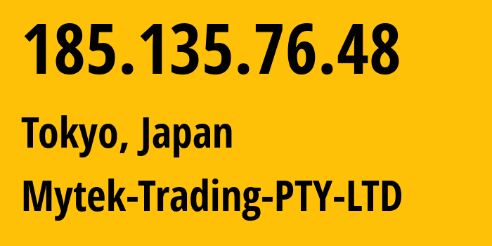 IP address 185.135.76.48 (Tokyo, Tokyo, Japan) get location, coordinates on map, ISP provider AS132825 Mytek-Trading-PTY-LTD // who is provider of ip address 185.135.76.48, whose IP address