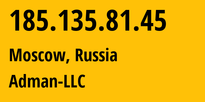 IP address 185.135.81.45 (Moscow, Moscow, Russia) get location, coordinates on map, ISP provider AS57494 Adman-LLC // who is provider of ip address 185.135.81.45, whose IP address