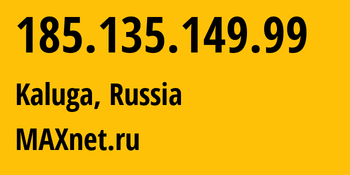 IP-адрес 185.135.149.99 (Калуга, Калужская Область, Россия) определить местоположение, координаты на карте, ISP провайдер AS8636 MAXnet.ru // кто провайдер айпи-адреса 185.135.149.99