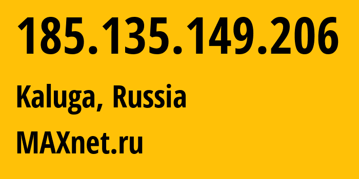 IP address 185.135.149.206 (Kaluga, Kaluga Oblast, Russia) get location, coordinates on map, ISP provider AS8636 MAXnet.ru // who is provider of ip address 185.135.149.206, whose IP address