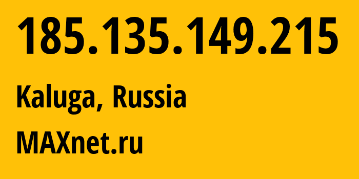 IP-адрес 185.135.149.215 (Калуга, Калужская Область, Россия) определить местоположение, координаты на карте, ISP провайдер AS8636 MAXnet.ru // кто провайдер айпи-адреса 185.135.149.215