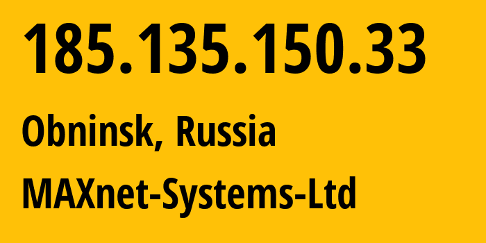 IP-адрес 185.135.150.33 (Обнинск, Калужская Область, Россия) определить местоположение, координаты на карте, ISP провайдер AS8636 MAXnet-Systems-Ltd // кто провайдер айпи-адреса 185.135.150.33