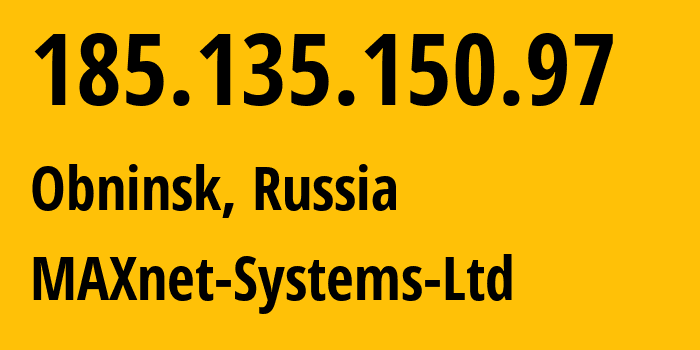 IP-адрес 185.135.150.97 (Обнинск, Калужская область, Россия) определить местоположение, координаты на карте, ISP провайдер AS8636 MAXnet-Systems-Ltd // кто провайдер айпи-адреса 185.135.150.97