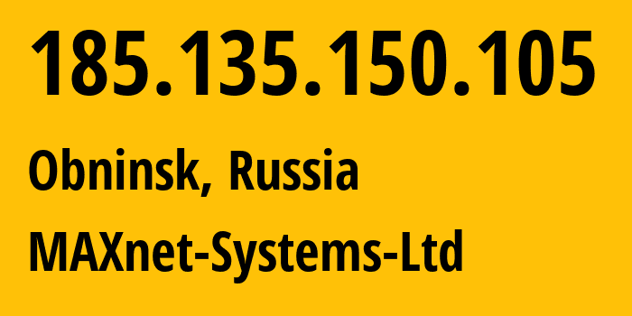 IP address 185.135.150.105 (Obninsk, Kaluga Oblast, Russia) get location, coordinates on map, ISP provider AS8636 MAXnet-Systems-Ltd // who is provider of ip address 185.135.150.105, whose IP address