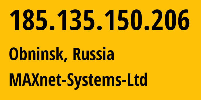 IP address 185.135.150.206 (Obninsk, Kaluga Oblast, Russia) get location, coordinates on map, ISP provider AS8636 MAXnet-Systems-Ltd // who is provider of ip address 185.135.150.206, whose IP address