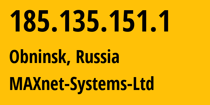 IP-адрес 185.135.151.1 (Обнинск, Калужская область, Россия) определить местоположение, координаты на карте, ISP провайдер AS8636 MAXnet-Systems-Ltd // кто провайдер айпи-адреса 185.135.151.1