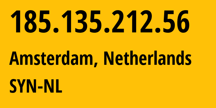 IP address 185.135.212.56 (Amsterdam, North Holland, Netherlands) get location, coordinates on map, ISP provider AS29802 SYN-NL // who is provider of ip address 185.135.212.56, whose IP address