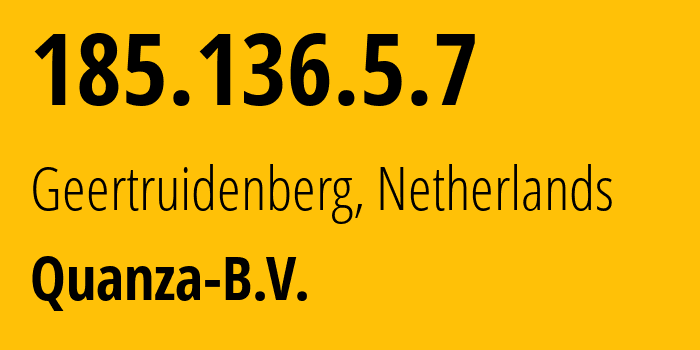 IP address 185.136.5.7 (Geertruidenberg, North Brabant, Netherlands) get location, coordinates on map, ISP provider AS202932 Quanza-B.V. // who is provider of ip address 185.136.5.7, whose IP address