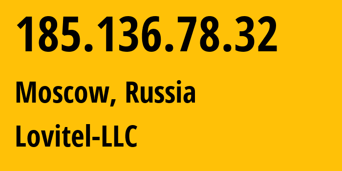 IP address 185.136.78.32 (Moscow, Moscow, Russia) get location, coordinates on map, ISP provider AS41275 Lovitel-LLC // who is provider of ip address 185.136.78.32, whose IP address