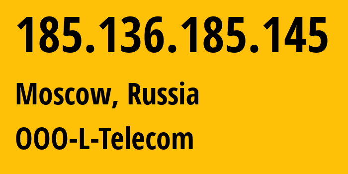 IP-адрес 185.136.185.145 (Москва, Москва, Россия) определить местоположение, координаты на карте, ISP провайдер AS205495 OOO-L-Telecom // кто провайдер айпи-адреса 185.136.185.145