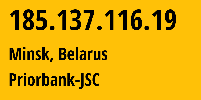 IP address 185.137.116.19 (Minsk, Minsk City, Belarus) get location, coordinates on map, ISP provider AS38980 Priorbank-JSC // who is provider of ip address 185.137.116.19, whose IP address