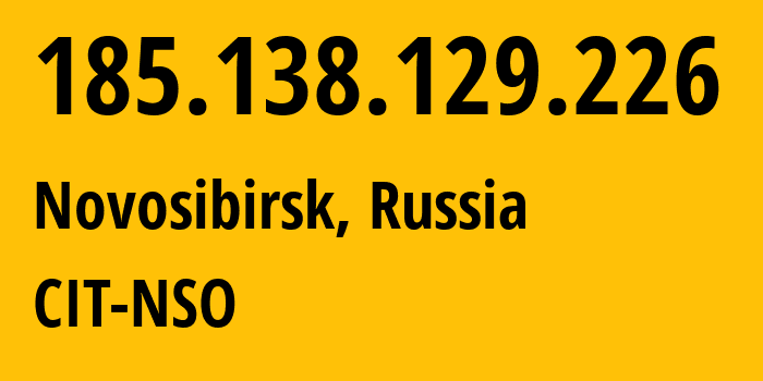 IP-адрес 185.138.129.226 (Новосибирск, Новосибирская Область, Россия) определить местоположение, координаты на карте, ISP провайдер AS25231 CIT-NSO // кто провайдер айпи-адреса 185.138.129.226