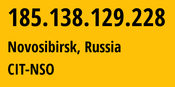 IP-адрес 185.138.129.228 (Новосибирск, Новосибирская Область, Россия) определить местоположение, координаты на карте, ISP провайдер AS25231 CIT-NSO // кто провайдер айпи-адреса 185.138.129.228