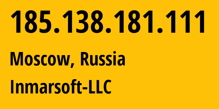 IP address 185.138.181.111 (Moscow, Moscow, Russia) get location, coordinates on map, ISP provider AS202629 Inmarsoft-LLC // who is provider of ip address 185.138.181.111, whose IP address