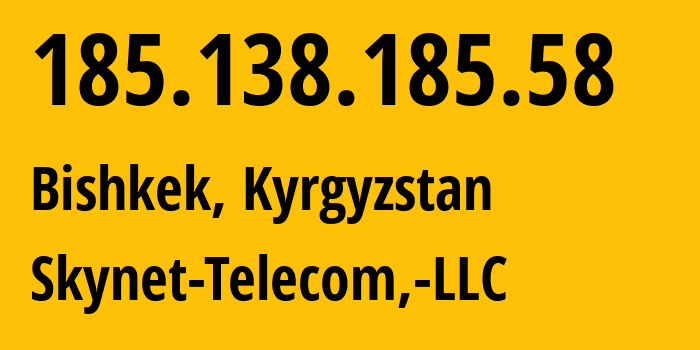 IP address 185.138.185.58 (Bishkek, Gorod Bishkek, Kyrgyzstan) get location, coordinates on map, ISP provider AS207369 Skynet-Telecom,-LLC // who is provider of ip address 185.138.185.58, whose IP address