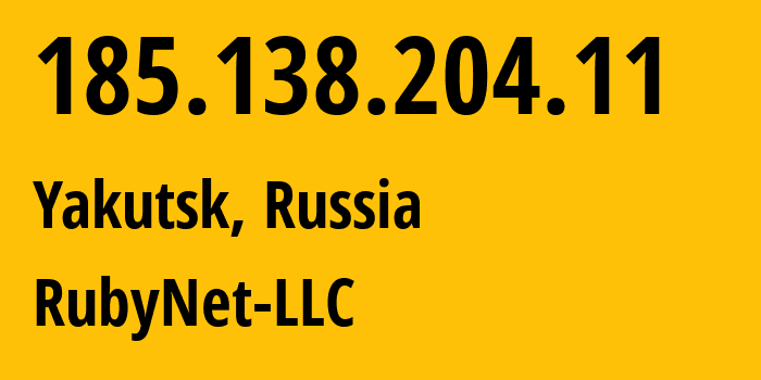 IP address 185.138.204.11 (Yakutsk, Sakha, Russia) get location, coordinates on map, ISP provider AS208413 RubyNet-LLC // who is provider of ip address 185.138.204.11, whose IP address