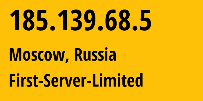 IP-адрес 185.139.68.5 (Москва, Москва, Россия) определить местоположение, координаты на карте, ISP провайдер AS204997 First-Server-Limited // кто провайдер айпи-адреса 185.139.68.5