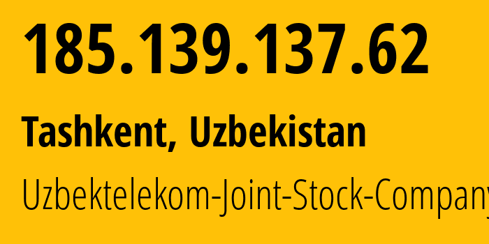 IP address 185.139.137.62 (Tashkent, Tashkent, Uzbekistan) get location, coordinates on map, ISP provider AS201767 Uzbektelekom-Joint-Stock-Company // who is provider of ip address 185.139.137.62, whose IP address