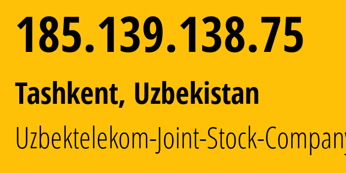 IP address 185.139.138.75 (Tashkent, Tashkent, Uzbekistan) get location, coordinates on map, ISP provider AS201767 Uzbektelekom-Joint-Stock-Company // who is provider of ip address 185.139.138.75, whose IP address