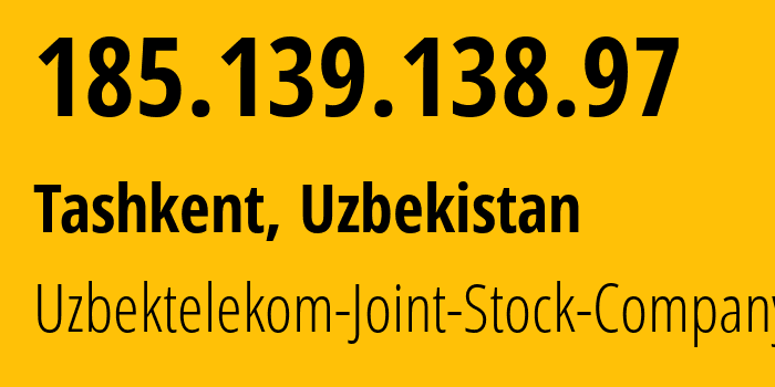 IP address 185.139.138.97 (Tashkent, Tashkent, Uzbekistan) get location, coordinates on map, ISP provider AS201767 Uzbektelekom-Joint-Stock-Company // who is provider of ip address 185.139.138.97, whose IP address