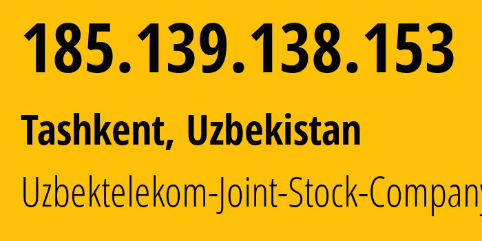 IP address 185.139.138.153 (Tashkent, Tashkent, Uzbekistan) get location, coordinates on map, ISP provider AS201767 Uzbektelekom-Joint-Stock-Company // who is provider of ip address 185.139.138.153, whose IP address