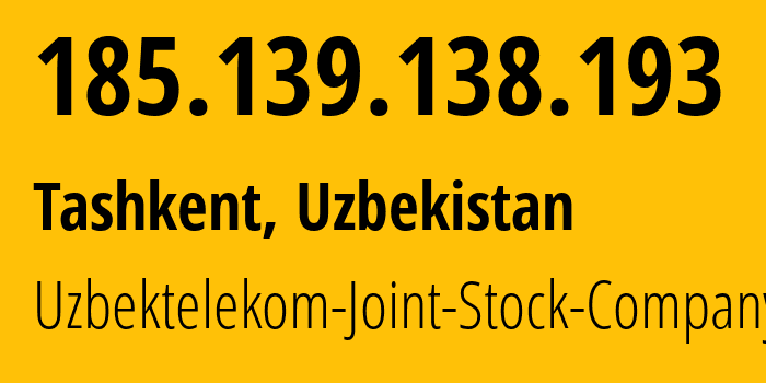 IP address 185.139.138.193 (Tashkent, Tashkent, Uzbekistan) get location, coordinates on map, ISP provider AS201767 Uzbektelekom-Joint-Stock-Company // who is provider of ip address 185.139.138.193, whose IP address