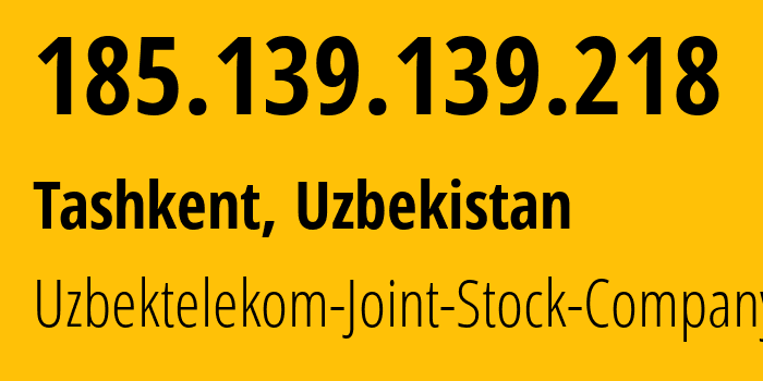 IP-адрес 185.139.139.218 (Ташкент, Ташкент, Узбекистан) определить местоположение, координаты на карте, ISP провайдер AS201767 Uzbektelekom-Joint-Stock-Company // кто провайдер айпи-адреса 185.139.139.218