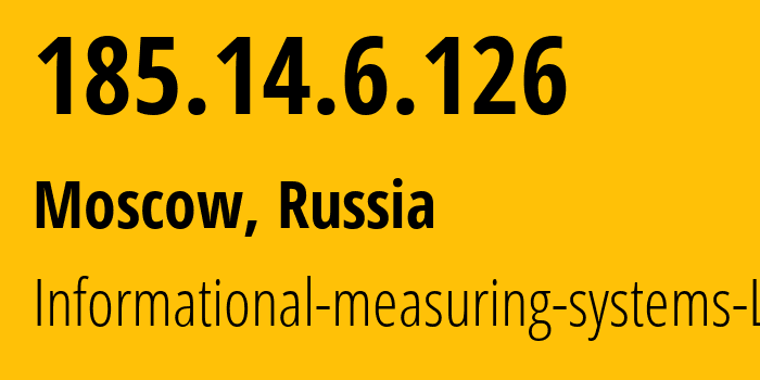 IP-адрес 185.14.6.126 (Москва, Москва, Россия) определить местоположение, координаты на карте, ISP провайдер AS42482 Informational-measuring-systems-Ltd. // кто провайдер айпи-адреса 185.14.6.126