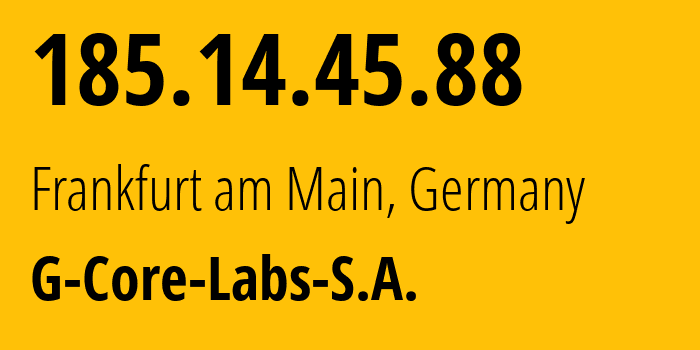 IP-адрес 185.14.45.88 (Франкфурт, Гессен, Германия) определить местоположение, координаты на карте, ISP провайдер AS202422 G-Core-Labs-S.A. // кто провайдер айпи-адреса 185.14.45.88