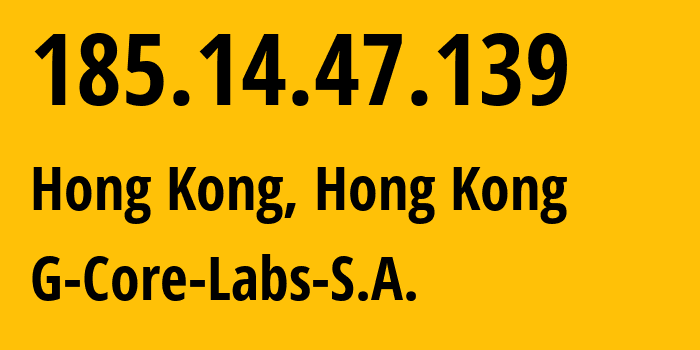 IP address 185.14.47.139 (Hong Kong, Kowloon, Hong Kong) get location, coordinates on map, ISP provider AS199524 G-Core-Labs-S.A. // who is provider of ip address 185.14.47.139, whose IP address