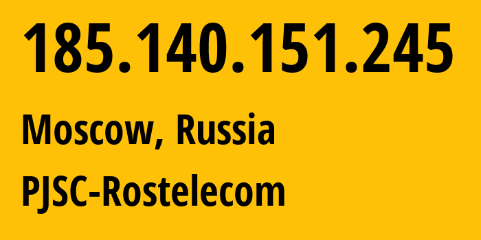 IP address 185.140.151.245 (Moscow, Moscow, Russia) get location, coordinates on map, ISP provider AS12389 PJSC-Rostelecom // who is provider of ip address 185.140.151.245, whose IP address