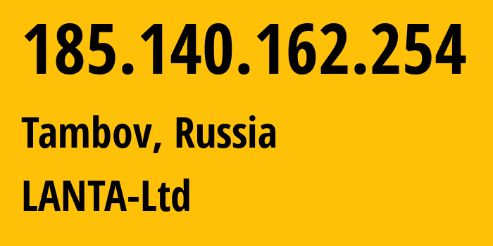 IP address 185.140.162.254 (Tambov, Tambov Oblast, Russia) get location, coordinates on map, ISP provider AS41268 LANTA-Ltd // who is provider of ip address 185.140.162.254, whose IP address