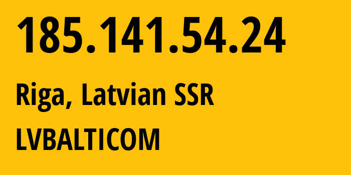 IP-адрес 185.141.54.24 (Рига, Рига, Латвийская ССР) определить местоположение, координаты на карте, ISP провайдер AS24651 LVBALTICOM // кто провайдер айпи-адреса 185.141.54.24