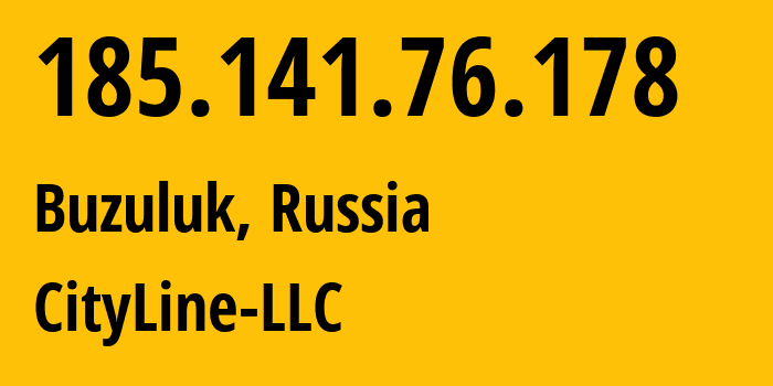 IP address 185.141.76.178 (Buzuluk, Orenburg Oblast, Russia) get location, coordinates on map, ISP provider AS48909 CityLine-LLC // who is provider of ip address 185.141.76.178, whose IP address