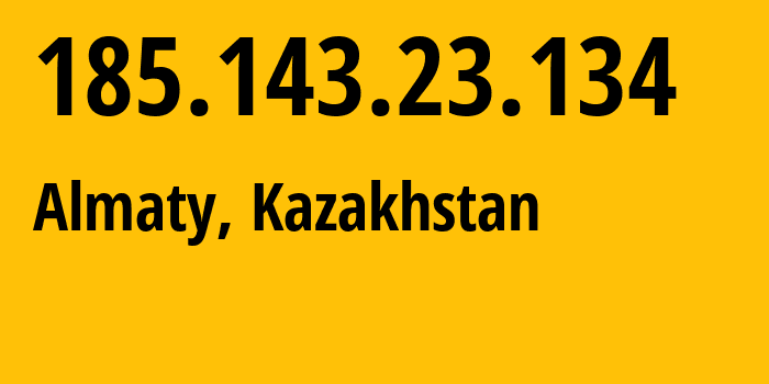 IP address 185.143.23.134 (Almaty, Almaty, Kazakhstan) get location, coordinates on map, ISP provider AS207446 JSC-Kazteleport---subsidiary-of-Halyk-Bank-of-Kazakhstan // who is provider of ip address 185.143.23.134, whose IP address