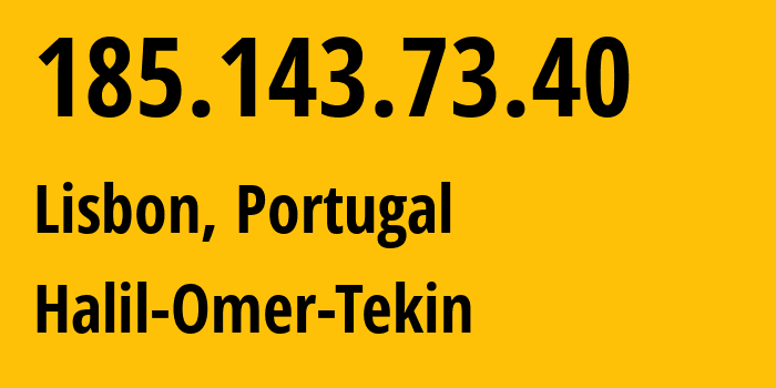 IP address 185.143.73.40 (Lisbon, Lisbon, Portugal) get location, coordinates on map, ISP provider AS58061 Scalaxy-B.V. // who is provider of ip address 185.143.73.40, whose IP address