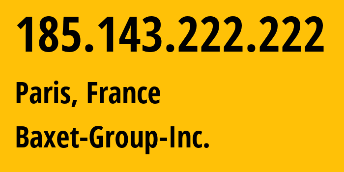 IP-адрес 185.143.222.222 (Париж, Иль-де-Франс, Франция) определить местоположение, координаты на карте, ISP провайдер AS26383 Baxet-Group-Inc. // кто провайдер айпи-адреса 185.143.222.222