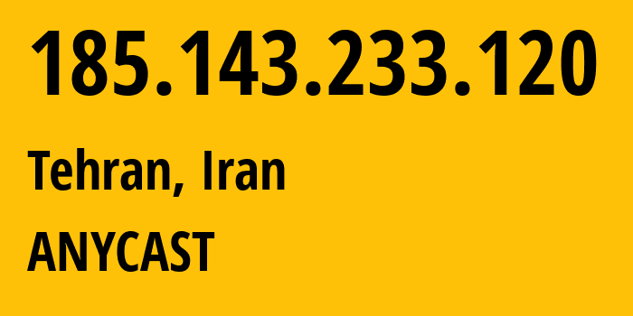 IP-адрес 185.143.233.120 (Тегеран, Тегеран, Иран) определить местоположение, координаты на карте, ISP провайдер AS205585 ANYCAST // кто провайдер айпи-адреса 185.143.233.120