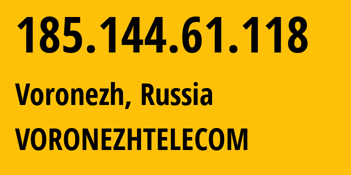 IP address 185.144.61.118 (Voronezh, Voronezh Oblast, Russia) get location, coordinates on map, ISP provider AS43991 VORONEZHTELECOM // who is provider of ip address 185.144.61.118, whose IP address