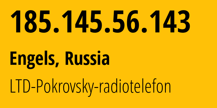 IP-адрес 185.145.56.143 (Энгельс, Саратовская Область, Россия) определить местоположение, координаты на карте, ISP провайдер AS34703 LTD-Pokrovsky-radiotelefon // кто провайдер айпи-адреса 185.145.56.143